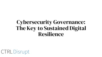 Cybersecurity Governance: The Key to Sustained Digital Resilience