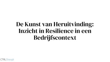 De Kunst van Heruitvinding: Inzicht in Resilience in een Bedrijfscontext