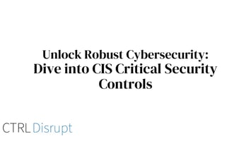 Unlock Robust Cybersecurity: Dive into CIS Critical Security Controls