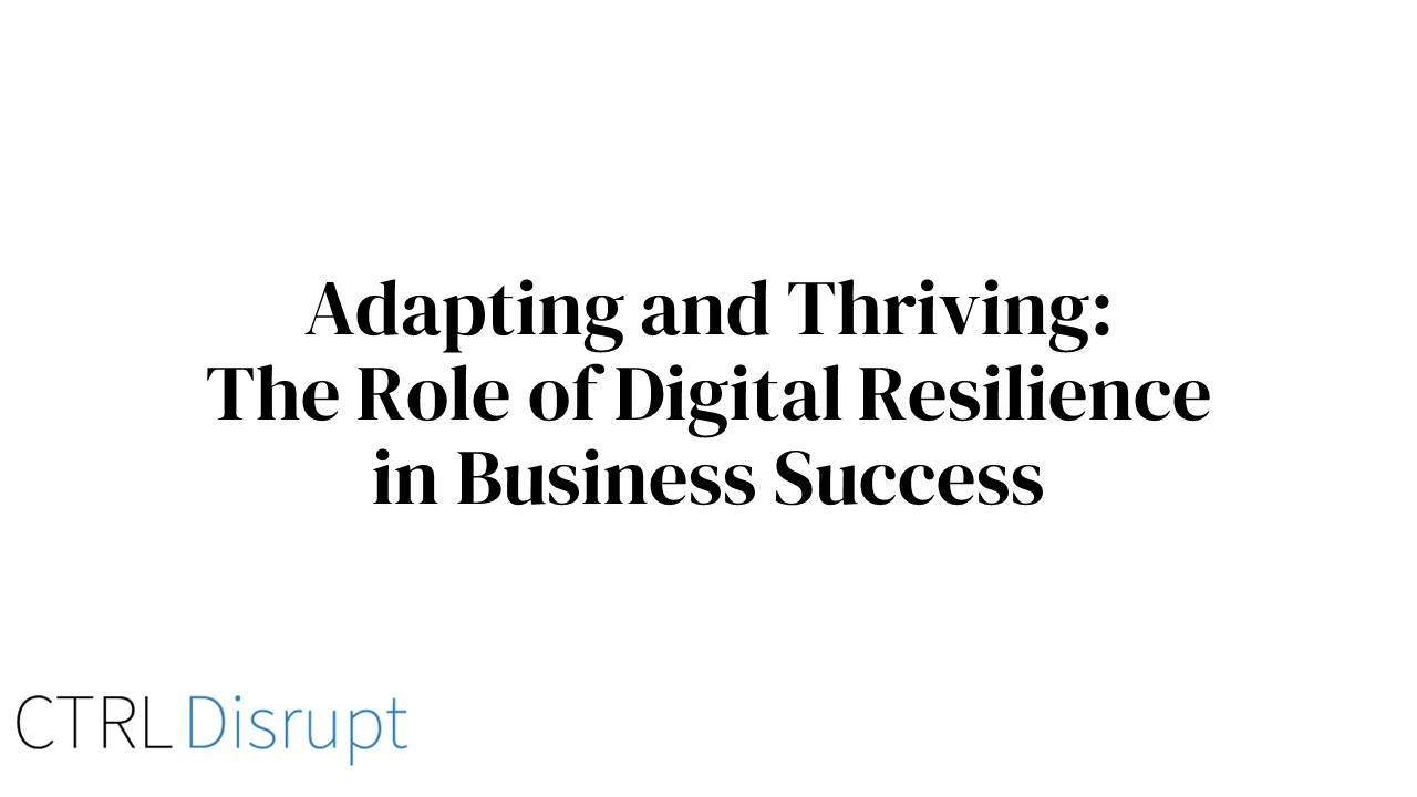 Adapting and Thriving: The Role of Digital Resilience in Business Success