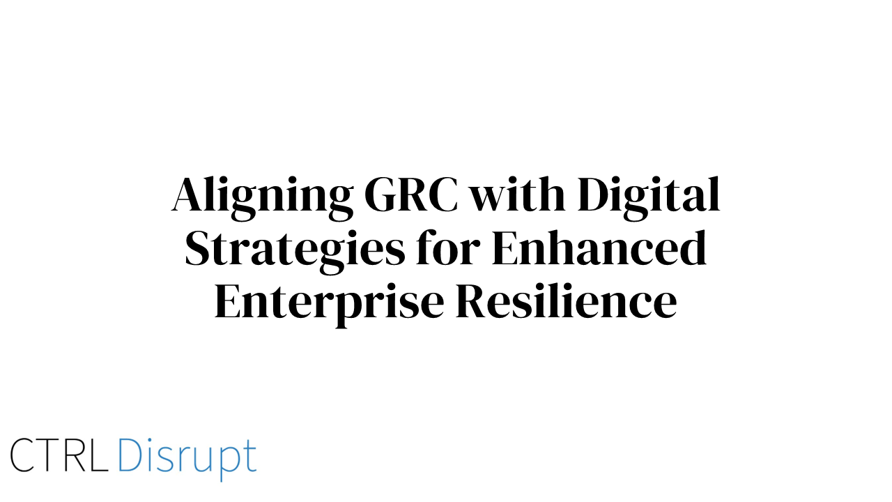 Aligning GRC with Digital Strategies for Enhanced Enterprise Resilience
