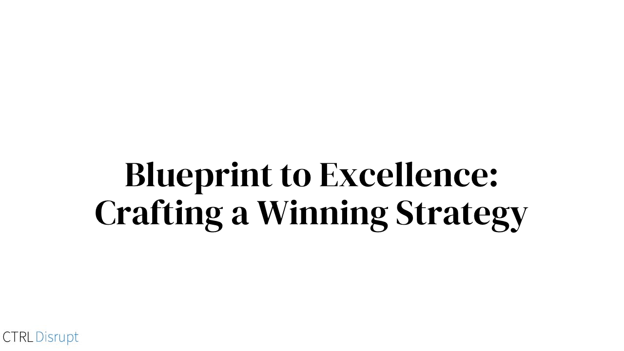 Blueprint to Excellence: Crafting a Winning Strategy