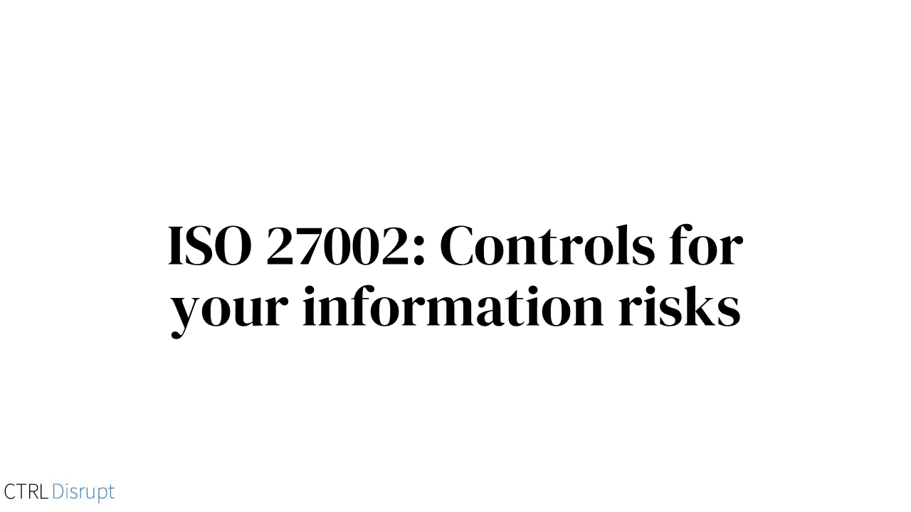 ISO27002: Controls for you information risks