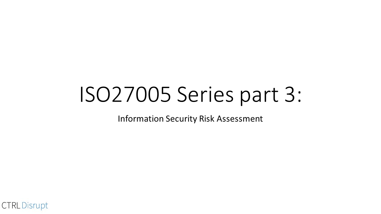 ISO27005 Series Part 3: Information Security Risk Assessment