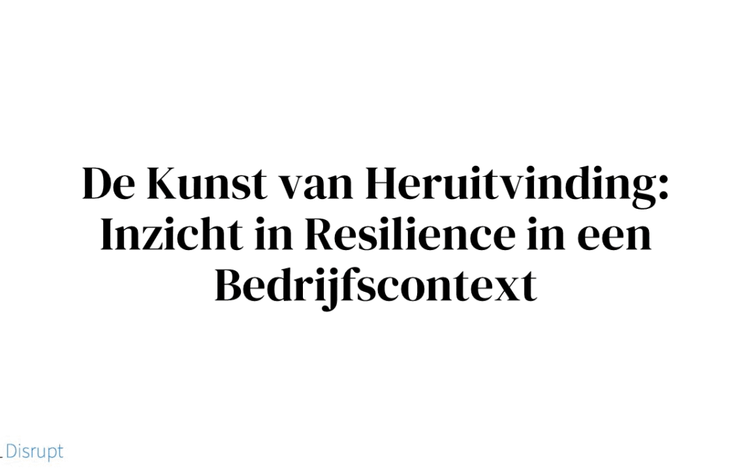 De Kunst van Heruitvinding: Inzicht in Resilience in een Bedrijfscontext